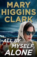 All By Myself, Alone by: Mary Higgins Clark ISBN10: 1501131133