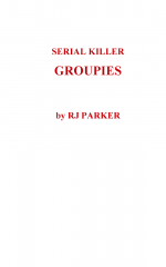 Serial Killer Groupies by: RJ Parker ISBN10: 1502540908