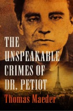 The Unspeakable Crimes of Dr. Petiot by: Thomas Maeder ISBN10: 1504038525
