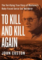 To Kill and Kill Again by: John Coston ISBN10: 1504041291