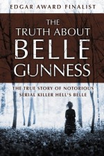 The Truth about Belle Gunness by: Lillian de la Torre ISBN10: 1504044576