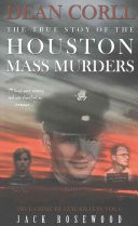Dean Corll: the True Story of the Houston Mass Murders by: Jack Rosewood ISBN10: 1517485002