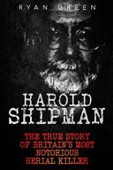 Harold Shipman by: Ryan Green ISBN10: 1522788069