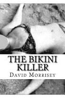 The Bikini Killer by: David Morrisey ISBN10: 1530523834