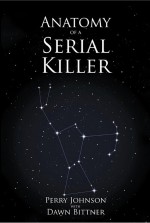 Anatomy of a Serial Killer by: Perry Johnson ISBN10: 1532012349