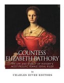 Countess Elizabeth Bathory by: Charles River Charles River Editors ISBN10: 1542465761