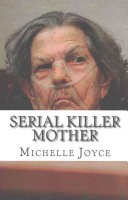 Serial Killer Mother by: Michelle Joyce ISBN10: 1542675480