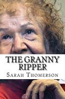The Granny Ripper by: Sarah Thomerson ISBN10: 1548205192