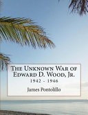 The Unknown War of Edward D. Wood, Jr. by: James Pontolillo ISBN10: 1548869473