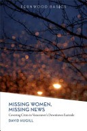 Missing Women, Missing News by: David Hugill ISBN10: 1552663779