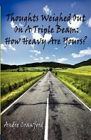 Thoughts Weighed Out on a Triple Beam by: Andre L. Crawford ISBN10: 1589098900