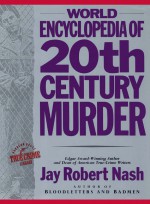 World Encyclopedia of 20th Century Murder by: Jay Robert Nash ISBN10: 1590775325