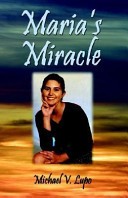 Maria's Miracle by: Michael V. Lupo ISBN10: 1591295173
