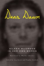 Dear Dawn by: Aileen Wuornos ISBN10: 1593762909