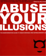 Abuse Your Illusions by: Russ Kick ISBN10: 1609258789