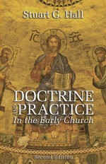Doctrine and Practice in the Early Church, 2nd Edition by: Stuart G. Hall ISBN10: 1610970519