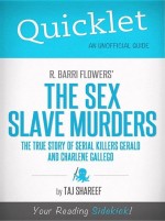 Quicklet on R. Barri Flowers' The Sex Slave Murders: The True Story of Serial Killers Gerald and Charlene Gallego by: Taj Shareef ISBN10: 161464828x
