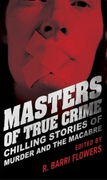 Masters of True Crime by: R. Barri Flowers ISBN10: 1616145684