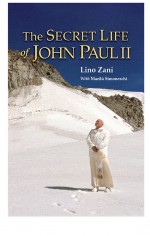 The Secret Life of John Paul II by: Lino Zani ISBN10: 1618908049