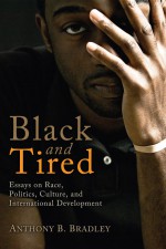 Black and Tired by: Anthony B. Bradley ISBN10: 1621898733