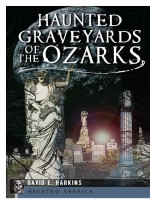 Haunted Graveyards of the Ozarks by: David E. Harkins ISBN10: 1625840527