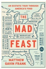 The Mad Feast: An Ecstatic Tour through America's Food by: Matthew Gavin Frank ISBN10: 1631490745