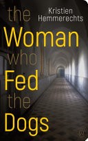 The Woman Who Fed the Dogs by: Kristien Hemmerechts ISBN10: 1642860077