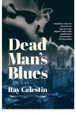 Dead Man's Blues: A Novel by: Ray Celestin ISBN10: 1681776081