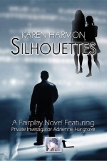 Silhouettes: A Fairplay Novel Featuring Private Investigator Adrienne Hargrove by: Karen Harmon ISBN10: 1683947045
