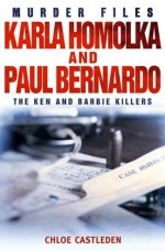 Karla Homolka and Paul Bernardo by: Chloe Castleden ISBN10: 1780333420
