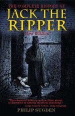The Complete History of Jack the Ripper by: Philip Sugden ISBN10: 1780337094