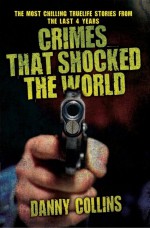 Crimes That Shocked the World by: Danny Collins ISBN10: 1782191577