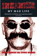 Insanity - My Mad Life by: Charles Bronson ISBN10: 1782192522