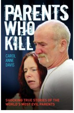 Parents Who Kill by: Carol Anne Davis ISBN10: 1782197400