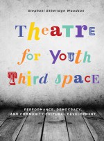 Theatre for Youth Third Space by: Stephani Etheridge Woodson ISBN10: 1783205318