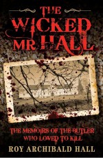 Wicked Mr Hall by: Roy Archibald Hall ISBN10: 178418313x