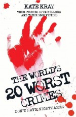 World's 20 Worst Crimes by: Kate Kray ISBN10: 1784184365