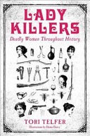 Lady Killers by: Tori Telfer ISBN10: 178606121x