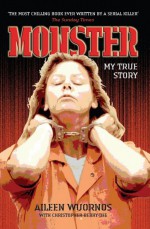 Monster by: Aileen Wuornos ISBN10: 1843586940