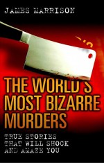 The World's Most Bizarre Murders by: James Marrison ISBN10: 1843586983