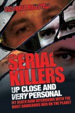 Serial Killers - Up Close and Very Personal by: Victoria Redstall ISBN10: 1843588390