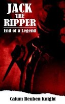 Jack the Ripper by: Calum Reuben Knight ISBN10: 1844014843