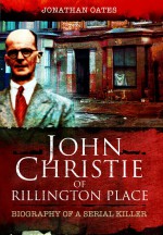 John Christie of Rillington Place by: Jonathan Oates ISBN10: 1845631412