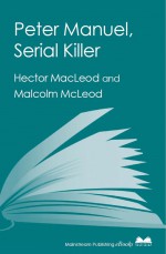 Peter Manuel, Serial Killer by: Hector MacLeod ISBN10: 1845968832