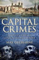 Capital Crimes by: Max Décharné ISBN10: 1847945902