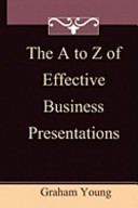 The A-Z of Effective Business Presentations by: Graham Young ISBN10: 1849231133