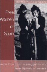 Free Women of Spain by: Martha A. Ackelsberg ISBN10: 1902593960