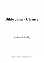 Bible John - Closure by: Andrew D. Malloy ISBN10: 1907728163