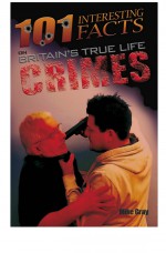101 Interesting Facts on Britain's True Life Crimes by: Mike Gray ISBN10: 1910295345
