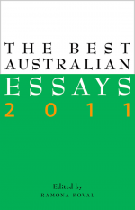 The Best Australian Essays 2011 by: Ramona Koval ISBN10: 1921870435